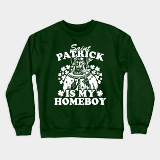 Saint Patrick Is My Homeboy Crewneck Sweatshirt